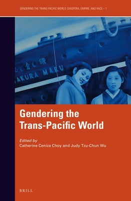 Gendering the Trans-Pacific World by Choy, Catherine Ceniza