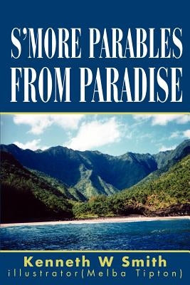S'more Parables from Paradise by Smith, Kenneth W.