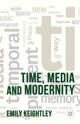 Time, Media and Modernity by Keightley, E.