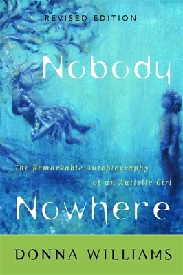Nobody Nowhere: The Remarkable Autobiography of an Autistic Girl by Williams, Donna