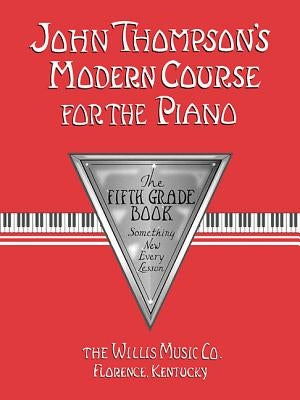 John Thompson's Modern Course for the Piano: The Fifth Grade Book by Thompson, John