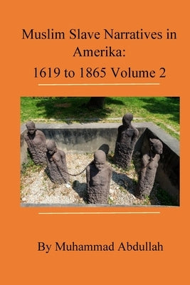 Muslim Slave Narratives in Amerika Volume 2 by Abdullah, Muhammad
