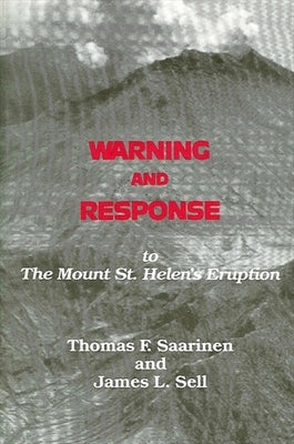 Warning and Response to the Mount St. Helens Eruption by Saarinen, Thomas F.