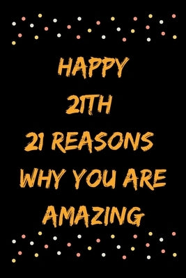 Happy 21th 21 Reasons Why You Are Amazing by Note Books, Star