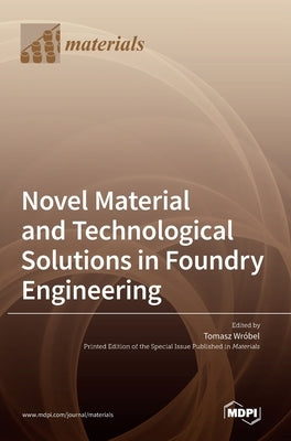 Novel Material and Technological Solutions in Foundry Engineering by Wróbel, Tomasz