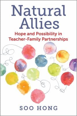 Natural Allies: Hope and Possibility in Teacher-Family Partnerships by Hong, Soo