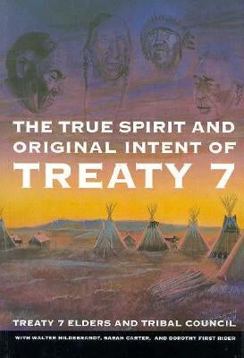 The True Spirit and Original Intent of Treaty 7: Volume 14 by Treaty 7. Elders