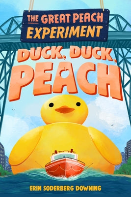The Great Peach Experiment 4: Duck, Duck, Peach by Downing, Erin Soderberg