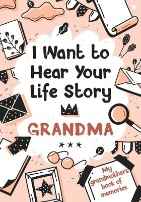 I Want to Hear Your Life Story Grandma: My grandmother's book of memories. by Edition, Melia