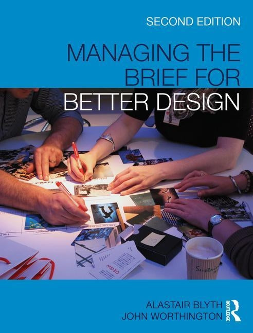 Managing the Brief for Better Design by Blyth, Alastair