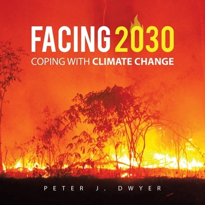 Facing 2030: Coping with Climate Change by Dwyer, Peter J.