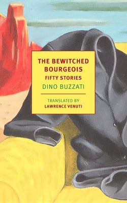 The Bewitched Bourgeois: Fifty Stories by Buzzati, Dino