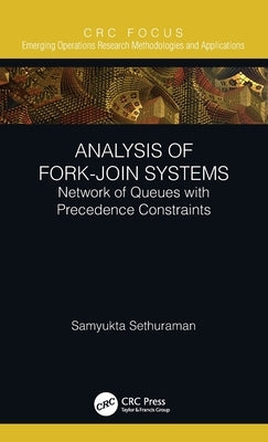 Analysis of Fork-Join Systems: Network of Queues with Precedence Constraints by Sethuraman, Samyukta