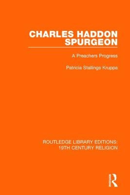 Charles Haddon Spurgeon: A Preachers Progress by Kruppa, Patricia Stallings