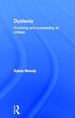 Dyslexia: Surviving and Succeeding at College by Moody, Sylvia