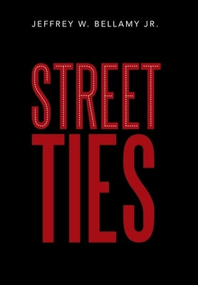 Street Ties by Bellamy, Jeffrey W., Jr.