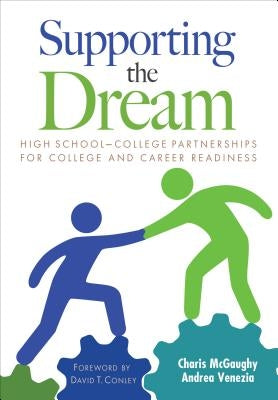Supporting the Dream: High School-College Partnerships for College and Career Readiness by McGaughy, Charis