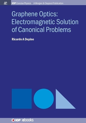 Graphene Optics: Electromagnetic solution of canonical problems by Depine, Ricardo A.