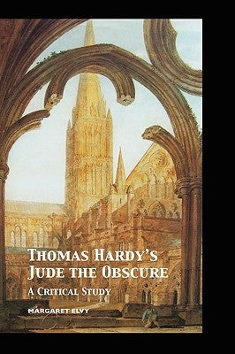 Thomas Hardy's Jude the Obscure: A Critical Study by Elvy, Margaret