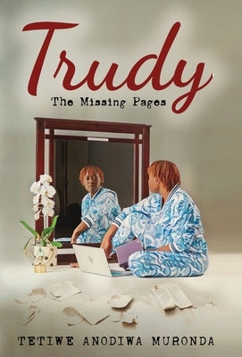 Trudy-The Missing Pages by Muronda, Tetiwe Anodiwa
