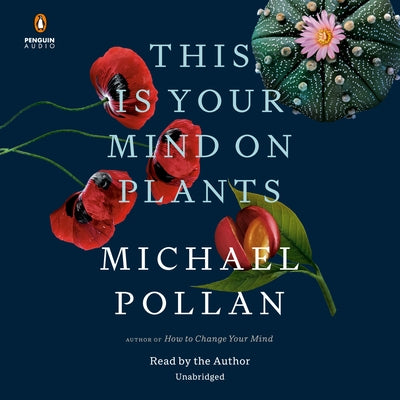 This Is Your Mind on Plants by Pollan, Michael