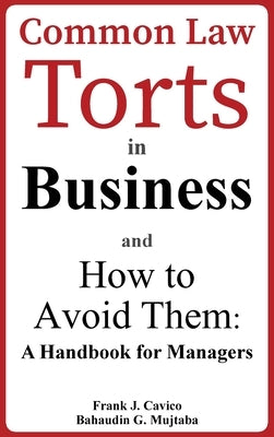 Common Law Torts in Business and How to Avoid Them: A Handbook for Managers by Cavico, Frank J.