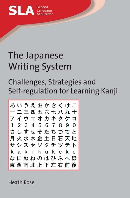 The Japanese Writing System: Challenges, Strategies and Self-Regulation for Learning Kanji by Rose, Heath