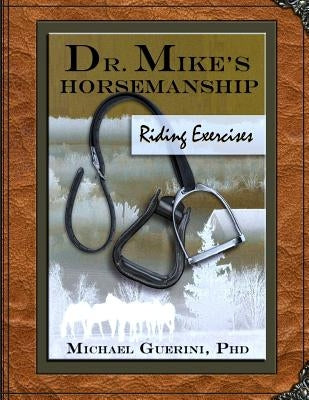 Dr. Mike's Horsemanship Riding Exercises by Guerini Phd, Michael