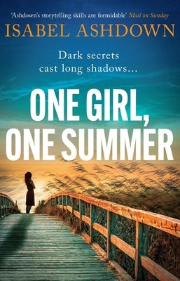 One Girl, One Summer: An Emotional Page-Turner with Dark Secrets That Will Take Your Breath Away by Ashdown, Isabel