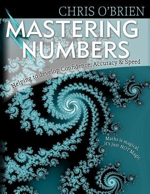 Mastering Numbers: Helping to develop Confidence, Accuracy & Speed by O'Brien, Chris