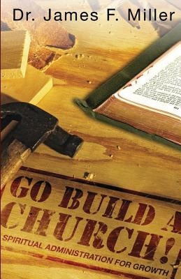 Go Build a Church by Miller, James F.