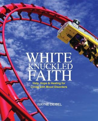 White Knuckled Faith by Deibel, Wayne