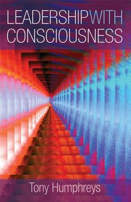 Leadership with Consciousness by Humphreys, Tony