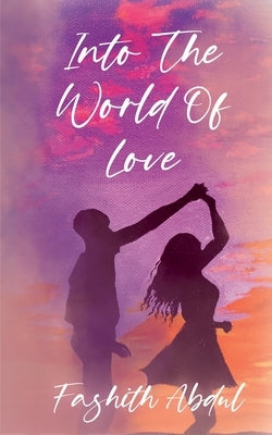 Into The World Of Love by Fashith Abdul