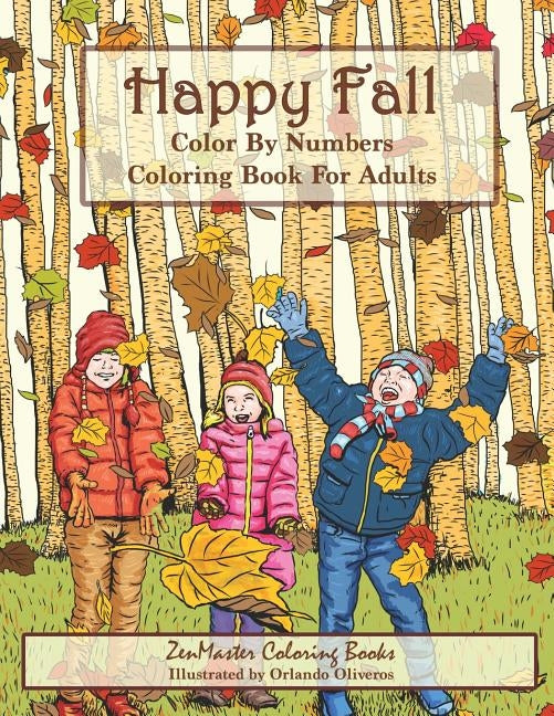 Color By Numbers Coloring Book For Adults: Happy Fall: Autumn Scenes Adult Coloring Book with Fall Scenes, Forests, Pumpkins, Leaves, Cats, and more! by Zenmaster Coloring Books