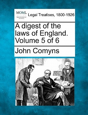 A digest of the laws of England. Volume 5 of 6 by Comyns, John