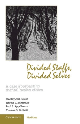 Divided Staffs, Divided Selves: A Case Approach to Mental Health Ethics by Bursztajn, Harold