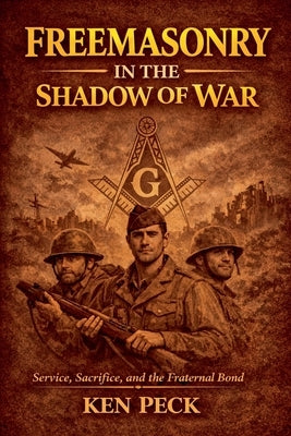 Freemasonry In The Shadow Of War by Peck, Ken
