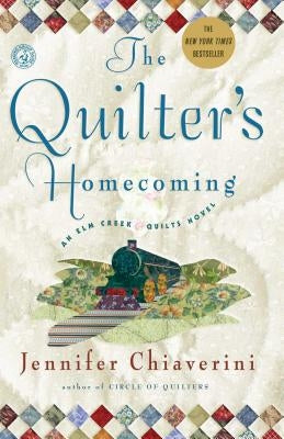 The Quilter's Homecoming: An ELM Creek Quilts Novelvolume 10 by Chiaverini, Jennifer