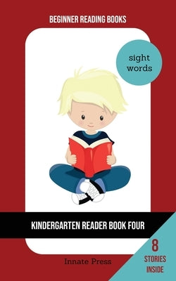 Kindergarten Reader Book Four: Sight Word Focus by Press, Innate