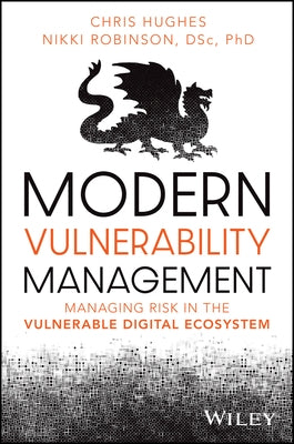 Modern Vulnerability Management: Managing Risk in the Vulnerable Digital Ecosystem by Hughes, Chris