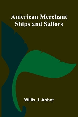 American Merchant Ships and Sailors by J. Abbot, Willis