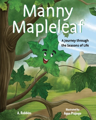 Manny Mapleleaf: A Journey Through the Seasons of Life by Robbins, A.