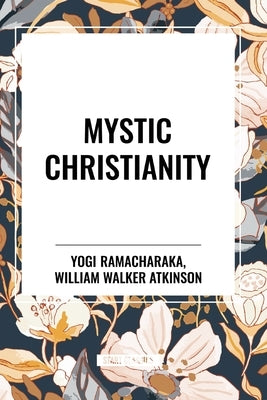 Mystic Christianity by Ramacharaka, Yogi