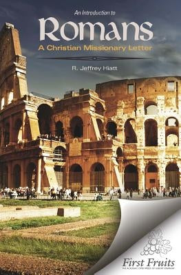 An Introduction to Romans: A Christian Missionary Letter by Hiatt, R. Jeffrey
