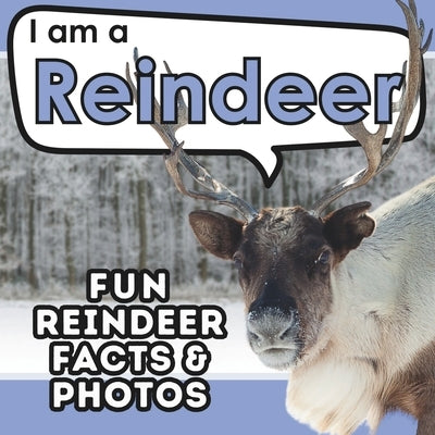 I am a Reindeer: A Children's Book with Fun and Educational Animal Facts with Real Photos! by Brains, Active