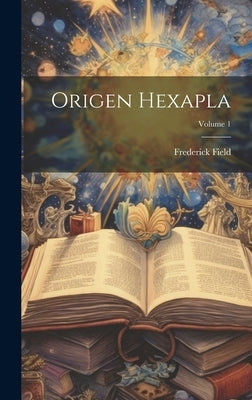 Origen Hexapla; Volume 1 by Field, Frederick