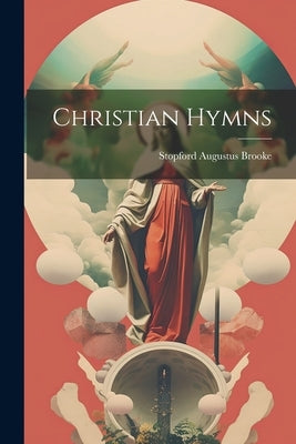 Christian Hymns by Brooke, Stopford Augustus