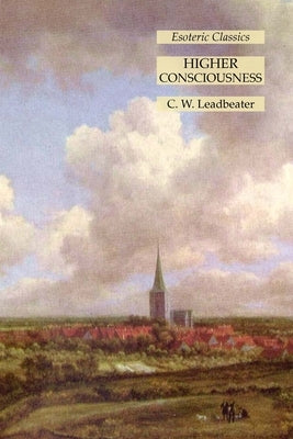 Higher Consciousness: Esoteric Classics by Leadbeater, C. W.