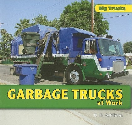 Garbage Trucks at Work by Addison, D. R.